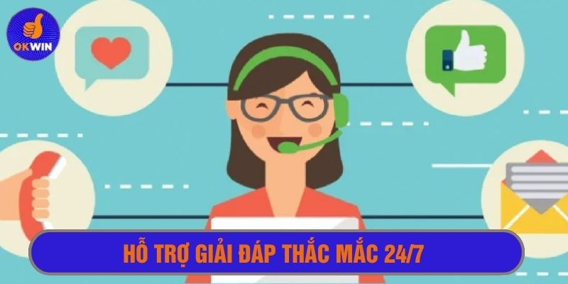 Giải đáp mọi thắc mắc từ khách hàng 24/7, trải nghiệm mượt mà 