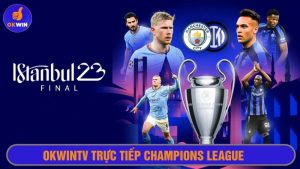 Okwintv trực tiếp Champions League
