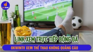 Okwintv xem thể thao không quảng cáo
