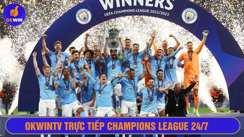 Okwintv trực tiếp Champions League xuyên suốt mùa giải 