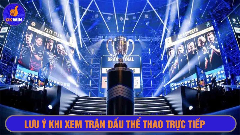 Vào phòng xem live trước để ổn định “chỗ ngồi”