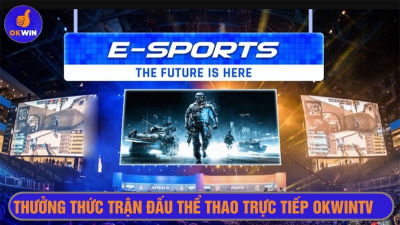 Xem thỏa thê những trò Esports chuyên nghiệp