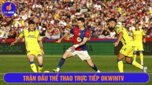 Trận đấu thể thao trực tiếp Okwintv