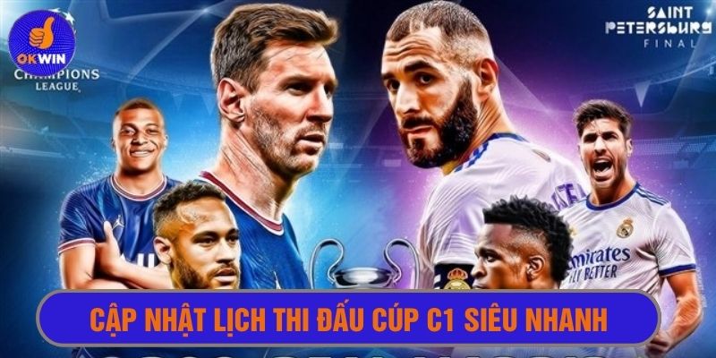 Cập nhật lịch thi đấu cúp C1 siêu nhanh và chính xác 