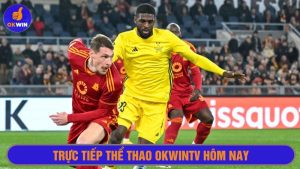 Trực tiếp thể thao Okwintv hôm nay