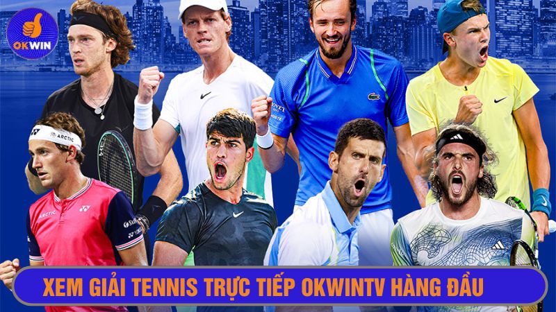 Okwintv phát trực tiếp những giải tennis lớn nhất thế giới