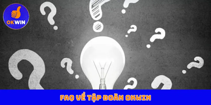 FAQ về tập đoàn OKWIN